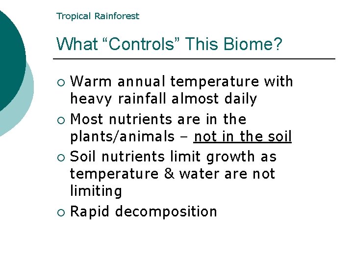 Tropical Rainforest What “Controls” This Biome? Warm annual temperature with heavy rainfall almost daily Tropical Rainforest What “Controls” This Biome? Warm annual temperature with heavy rainfall almost daily