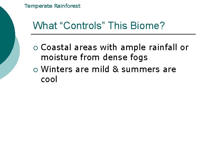 Temperate Rainforest What “Controls” This Biome? Coastal areas with ample rainfall or moisture from Temperate Rainforest What “Controls” This Biome? Coastal areas with ample rainfall or moisture from