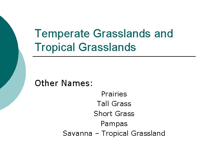 Temperate Grasslands and Tropical Grasslands Other Names: Prairies Tall Grass Short Grass Pampas Savanna Temperate Grasslands and Tropical Grasslands Other Names: Prairies Tall Grass Short Grass Pampas Savanna