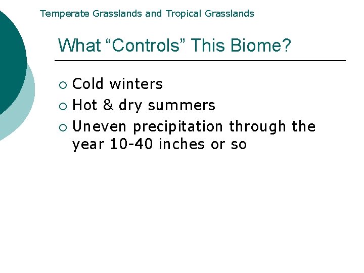 Temperate Grasslands and Tropical Grasslands What “Controls” This Biome? Cold winters ¡ Hot & Temperate Grasslands and Tropical Grasslands What “Controls” This Biome? Cold winters ¡ Hot &