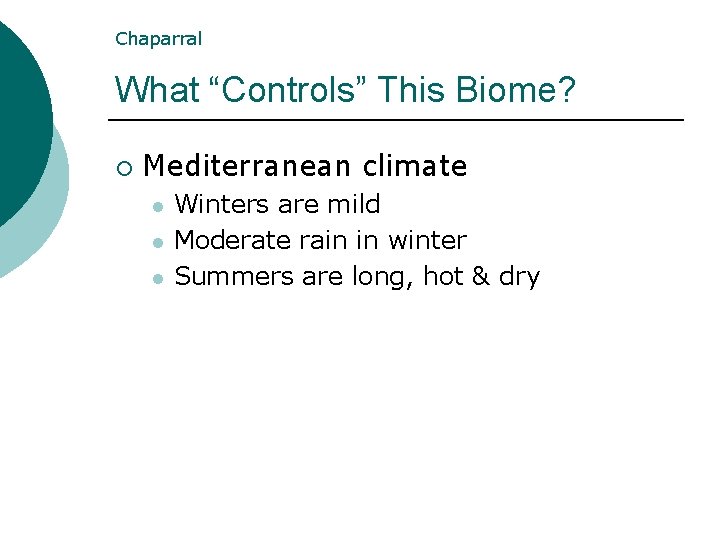 Chaparral What “Controls” This Biome? ¡ Mediterranean climate l l l Winters are mild Chaparral What “Controls” This Biome? ¡ Mediterranean climate l l l Winters are mild