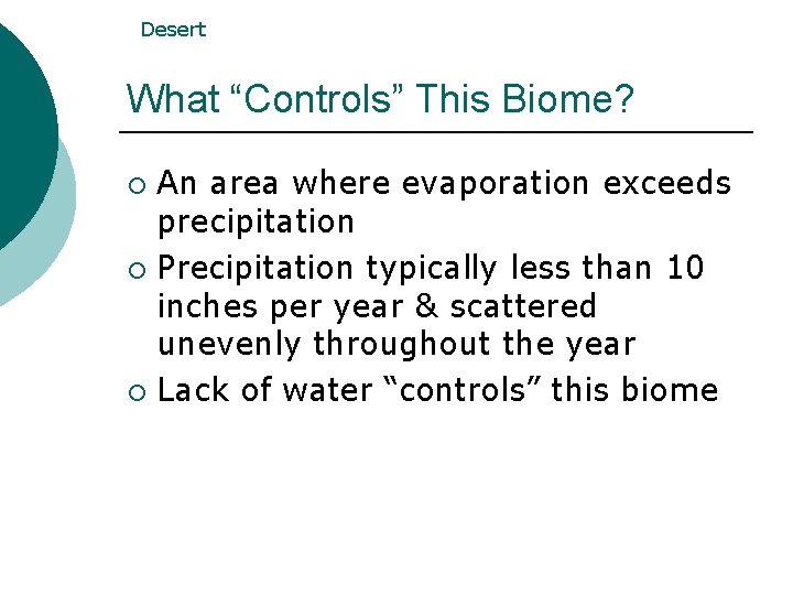 Desert What “Controls” This Biome? An area where evaporation exceeds precipitation ¡ Precipitation typically Desert What “Controls” This Biome? An area where evaporation exceeds precipitation ¡ Precipitation typically