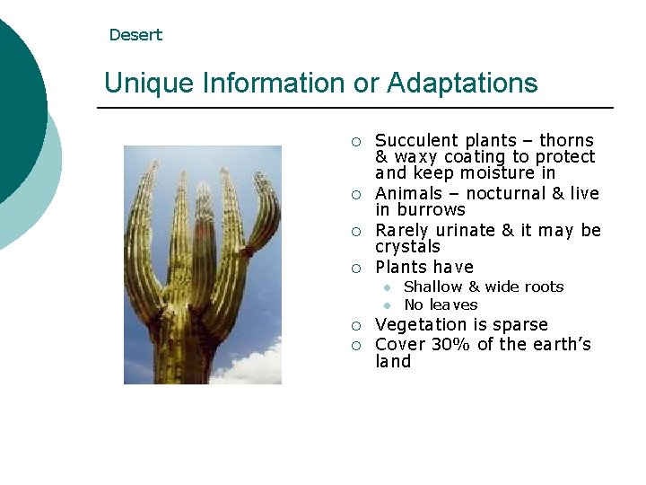 Desert Unique Information or Adaptations ¡ ¡ Succulent plants – thorns & waxy coating Desert Unique Information or Adaptations ¡ ¡ Succulent plants – thorns & waxy coating