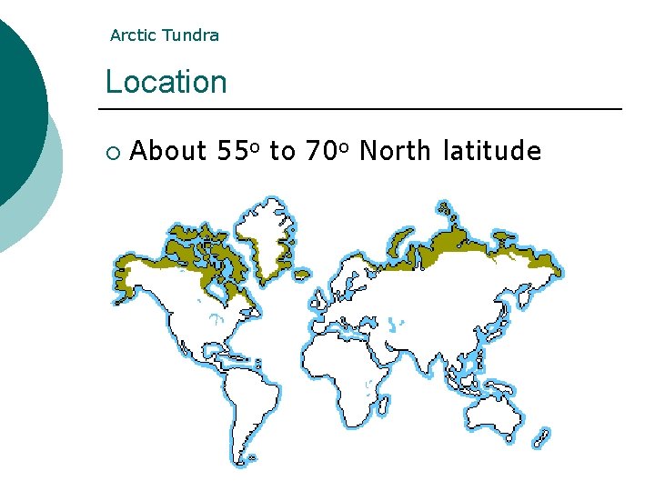 Arctic Tundra Location ¡ About 55 o to 70 o North latitude Arctic Tundra Location ¡ About 55 o to 70 o North latitude