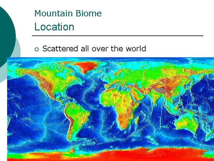 Mountain Biome Location ¡ Scattered all over the world Mountain Biome Location ¡ Scattered all over the world
