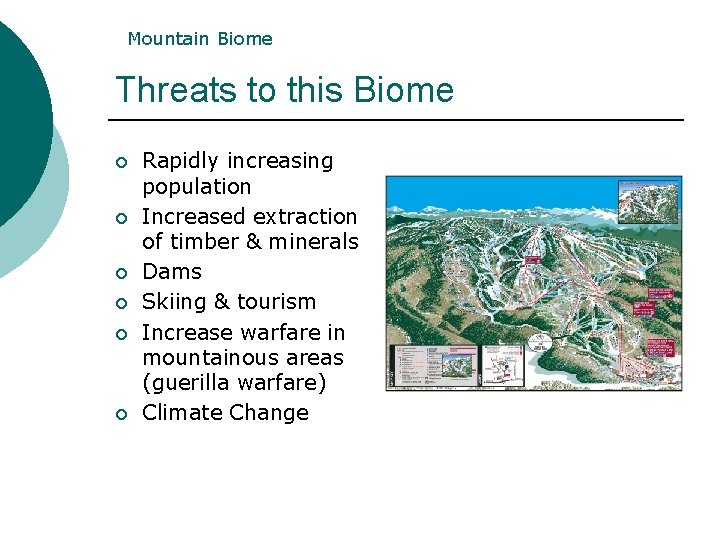 Mountain Biome Threats to this Biome ¡ ¡ ¡ Rapidly increasing population Increased extraction Mountain Biome Threats to this Biome ¡ ¡ ¡ Rapidly increasing population Increased extraction