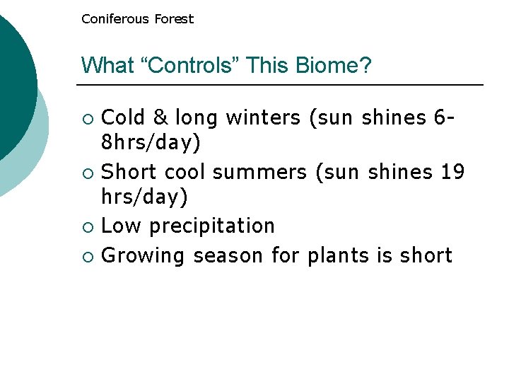 Coniferous Forest What “Controls” This Biome? Cold & long winters (sun shines 68 hrs/day) Coniferous Forest What “Controls” This Biome? Cold & long winters (sun shines 68 hrs/day)