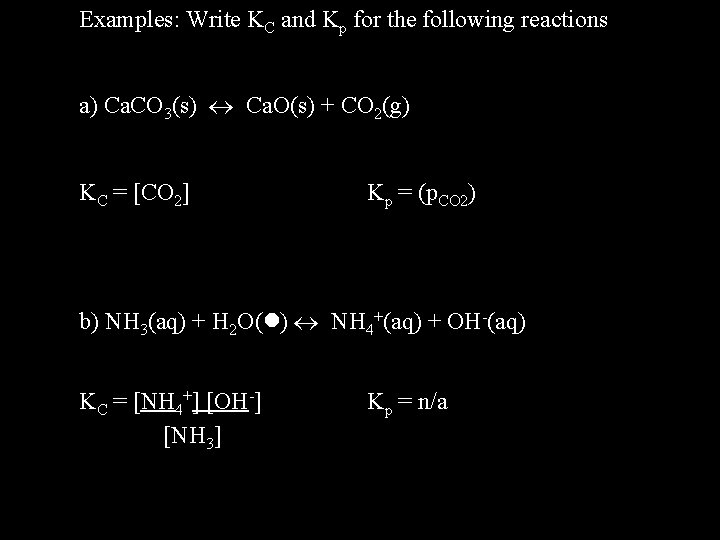 Examples: Write KC and Kp for the following reactions a) Ca. CO 3(s) Ca.