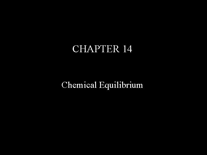 CHAPTER 14 Chemical Equilibrium 