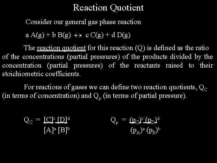 Reaction Quotient Consider our general gas phase reaction a A(g) + b B(g) c