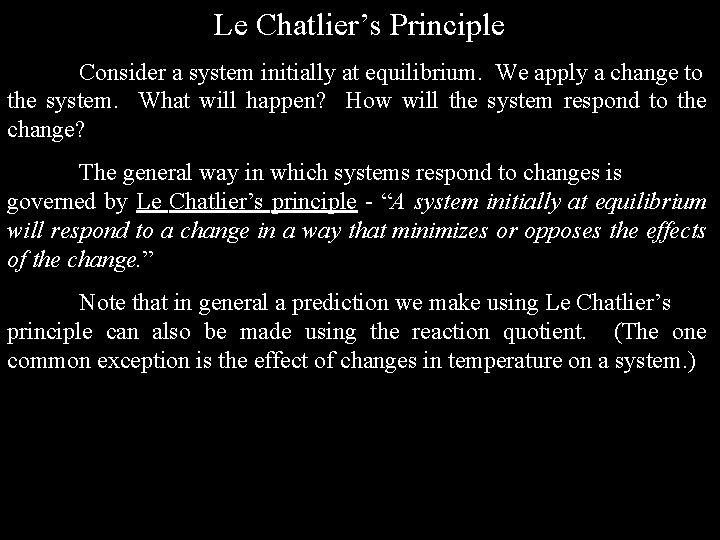 Le Chatlier’s Principle Consider a system initially at equilibrium. We apply a change to