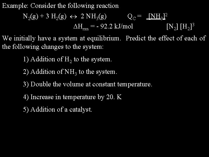 Example: Consider the following reaction N 2(g) + 3 H 2(g) 2 NH 3(g)
