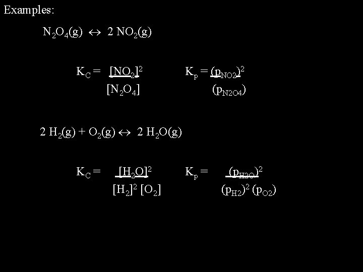 Examples: N 2 O 4(g) 2 NO 2(g) KC = [NO 2]2 [N 2