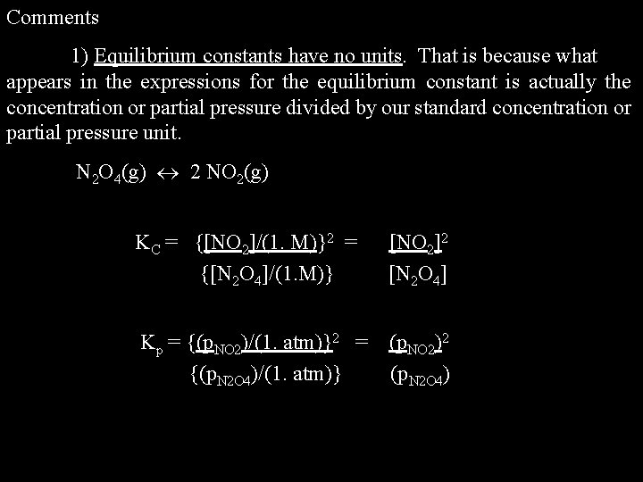 Comments 1) Equilibrium constants have no units. That is because what appears in the