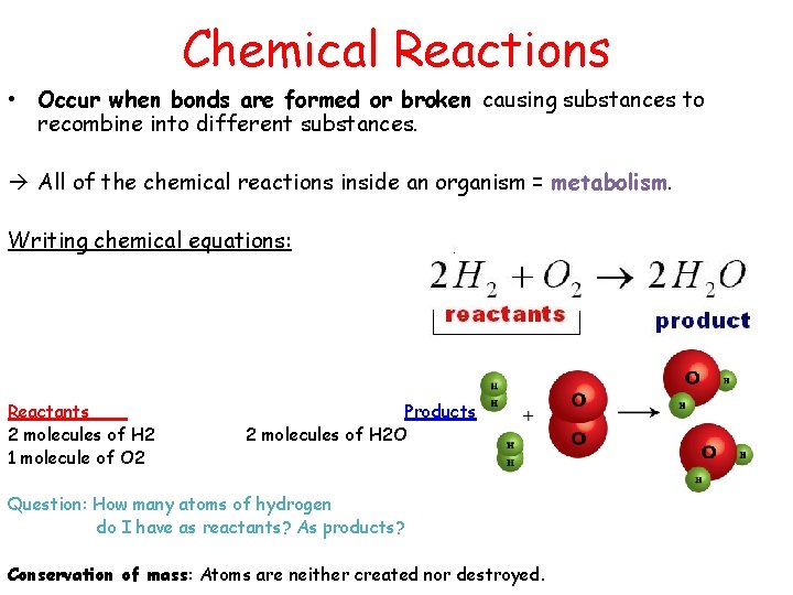 Chemical Reactions • Occur when bonds are formed or broken causing substances to recombine