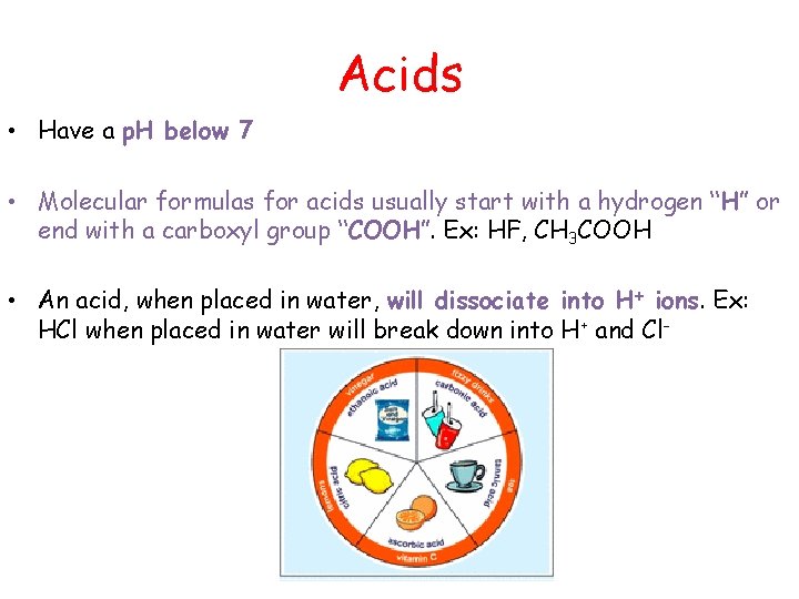 Acids • Have a p. H below 7 • Molecular formulas for acids usually