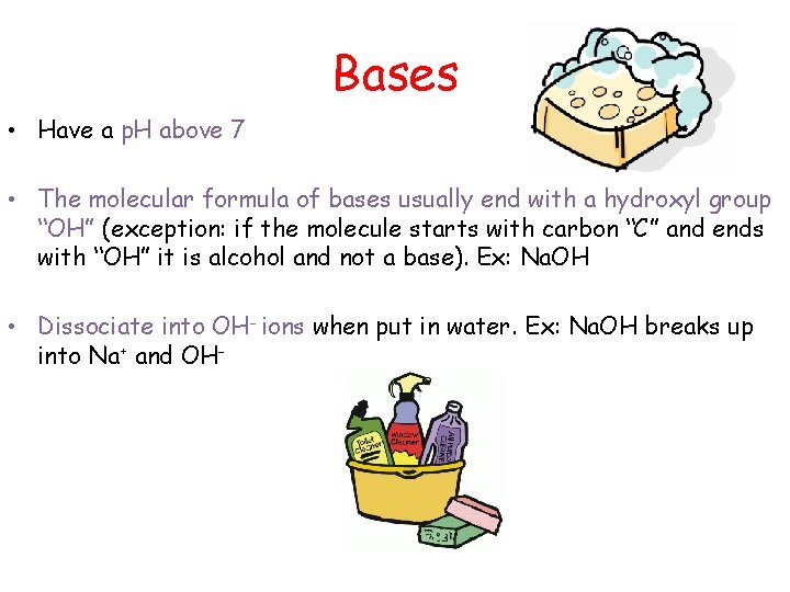 Bases • Have a p. H above 7 • The molecular formula of bases