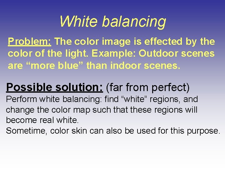 White balancing Problem: The color image is effected by the color of the light. White balancing Problem: The color image is effected by the color of the light.