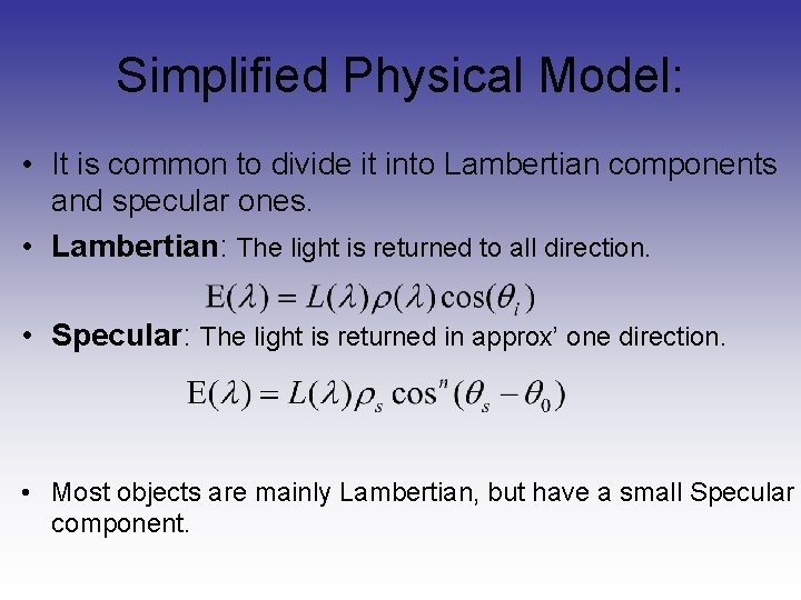 Simplified Physical Model: • It is common to divide it into Lambertian components and