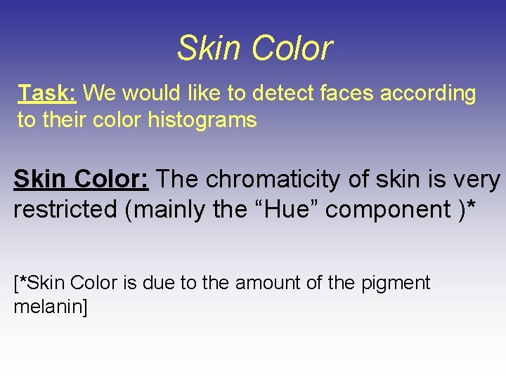 Skin Color Task: We would like to detect faces according to their color histograms Skin Color Task: We would like to detect faces according to their color histograms