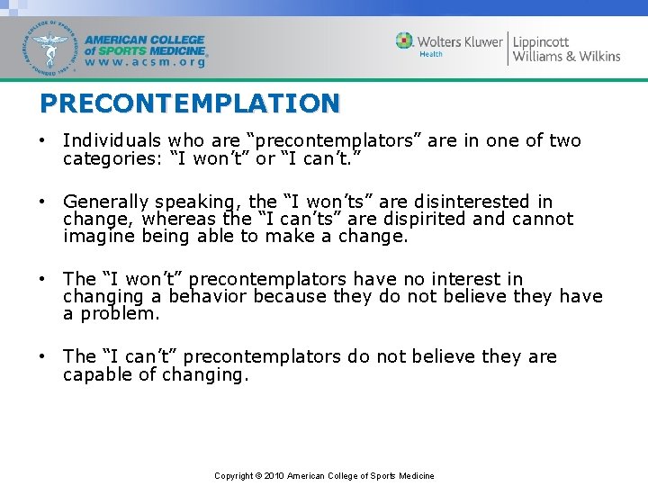 PRECONTEMPLATION • Individuals who are “precontemplators” are in one of two categories: “I won’t”
