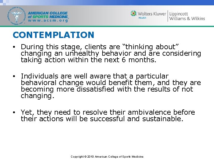 CONTEMPLATION • During this stage, clients are “thinking about” changing an unhealthy behavior and