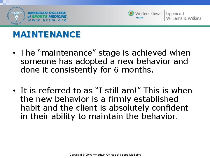 MAINTENANCE • The “maintenance” stage is achieved when someone has adopted a new behavior