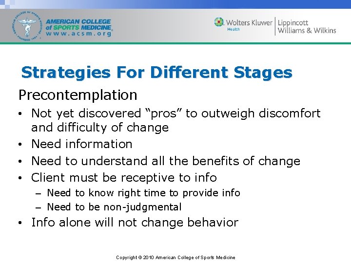 Strategies For Different Stages Precontemplation • Not yet discovered “pros” to outweigh discomfort and