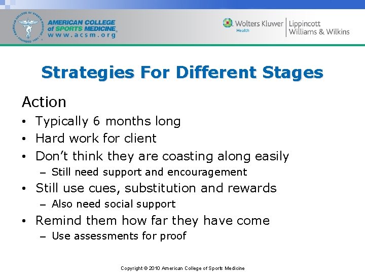 Strategies For Different Stages Action • Typically 6 months long • Hard work for