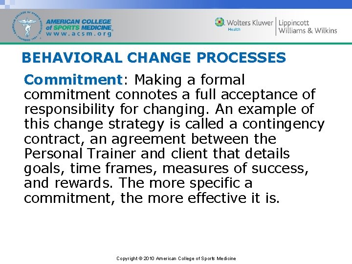 BEHAVIORAL CHANGE PROCESSES Commitment: Commitment Making a formal commitment connotes a full acceptance of