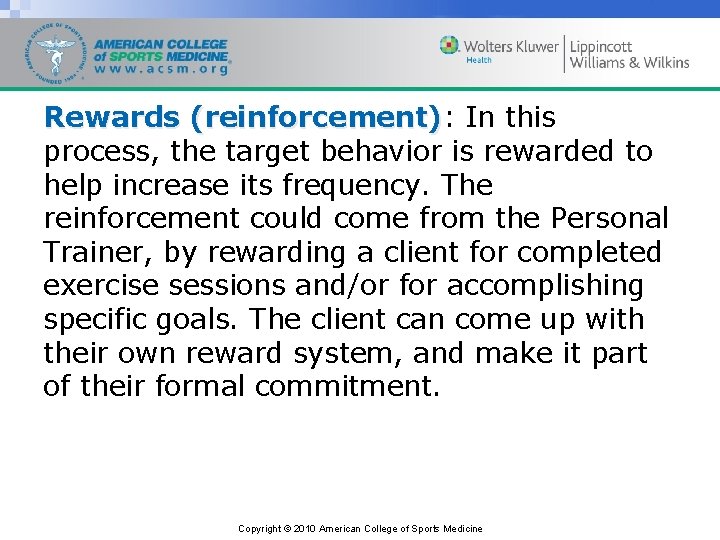 Rewards (reinforcement): (reinforcement) In this process, the target behavior is rewarded to help increase