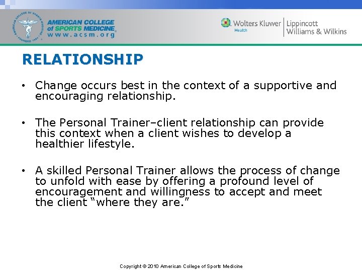 RELATIONSHIP • Change occurs best in the context of a supportive and encouraging relationship.