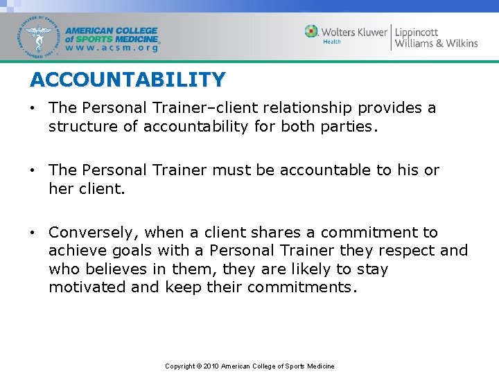 ACCOUNTABILITY • The Personal Trainer–client relationship provides a structure of accountability for both parties.