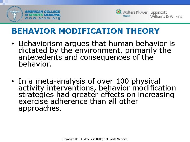 BEHAVIOR MODIFICATION THEORY • Behaviorism argues that human behavior is dictated by the environment,
