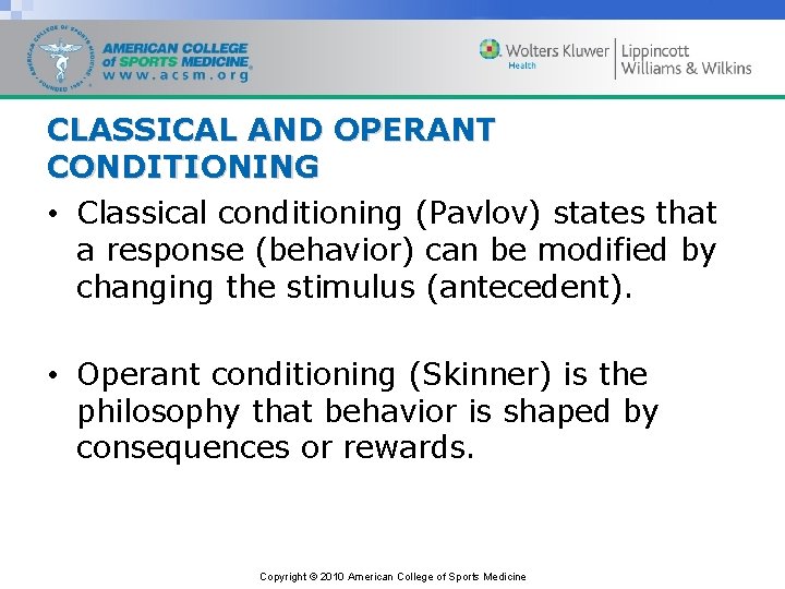 CLASSICAL AND OPERANT CONDITIONING • Classical conditioning (Pavlov) states that a response (behavior) can