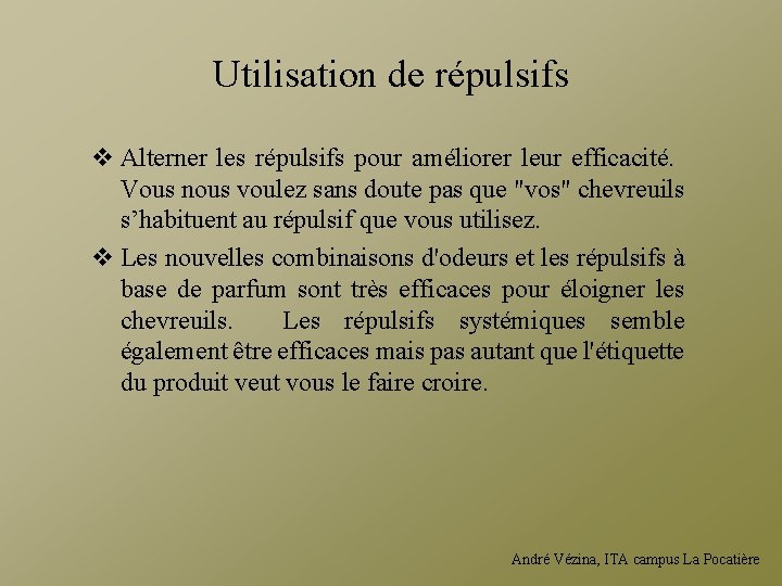 Utilisation de répulsifs v Alterner les répulsifs pour améliorer leur efficacité. Vous nous voulez