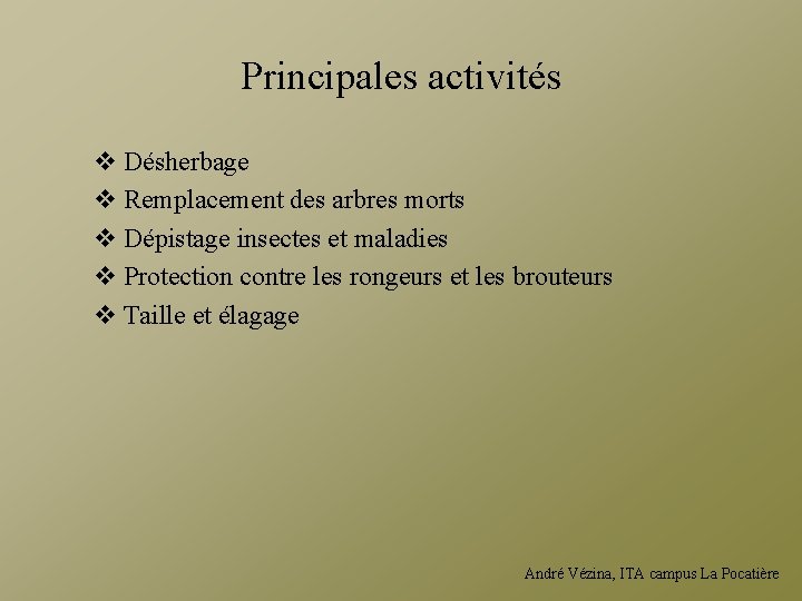 Principales activités v Désherbage v Remplacement des arbres morts v Dépistage insectes et maladies