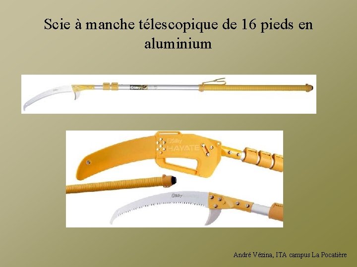 Scie à manche télescopique de 16 pieds en aluminium André Vézina, ITA campus La