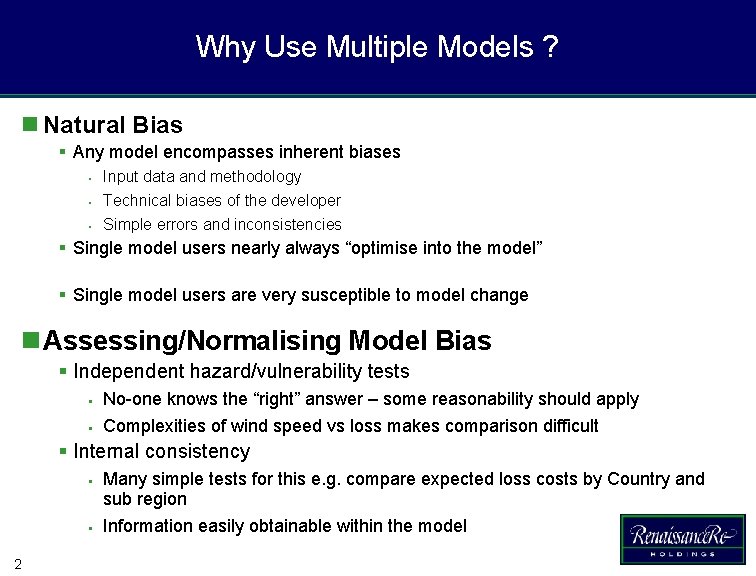 Why Use Multiple Models ? n Natural Bias § Any model encompasses inherent biases