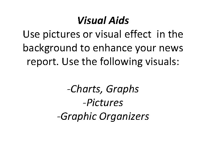 Visual Aids Use pictures or visual effect in the background to enhance your news