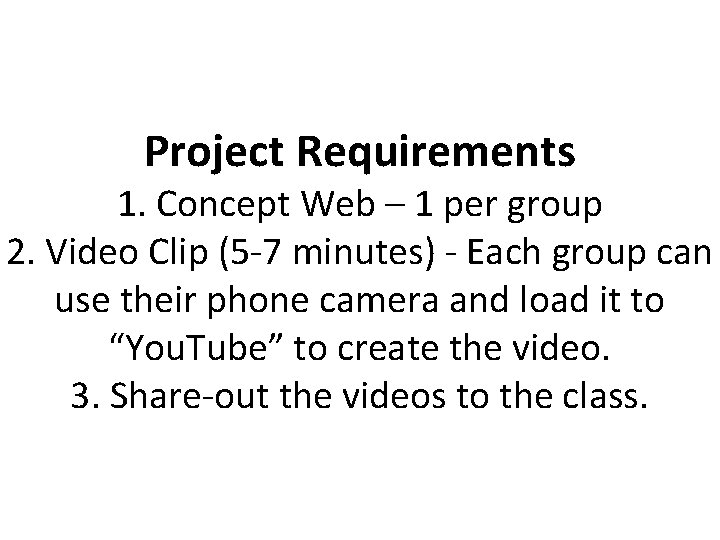 Project Requirements 1. Concept Web – 1 per group 2. Video Clip (5 -7