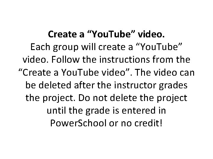 Create a “You. Tube” video. Each group will create a “You. Tube” video. Follow