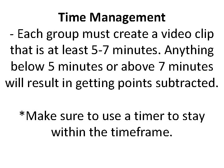 Time Management - Each group must create a video clip that is at least