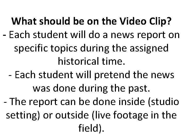 What should be on the Video Clip? - Each student will do a news