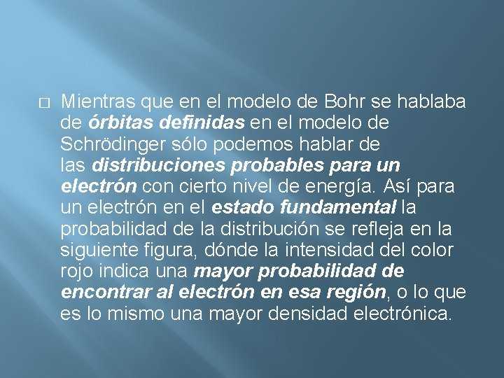 � Mientras que en el modelo de Bohr se hablaba de órbitas definidas en