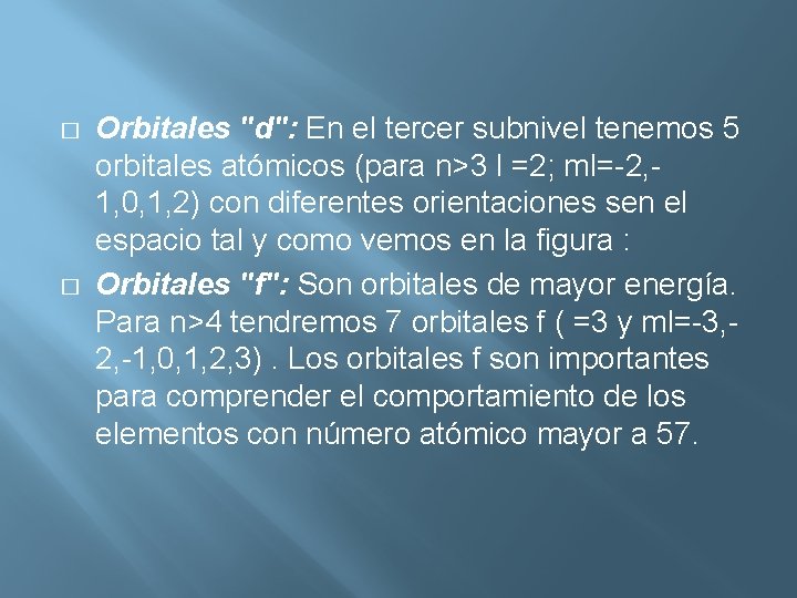 � � Orbitales "d": En el tercer subnivel tenemos 5 orbitales atómicos (para n>3