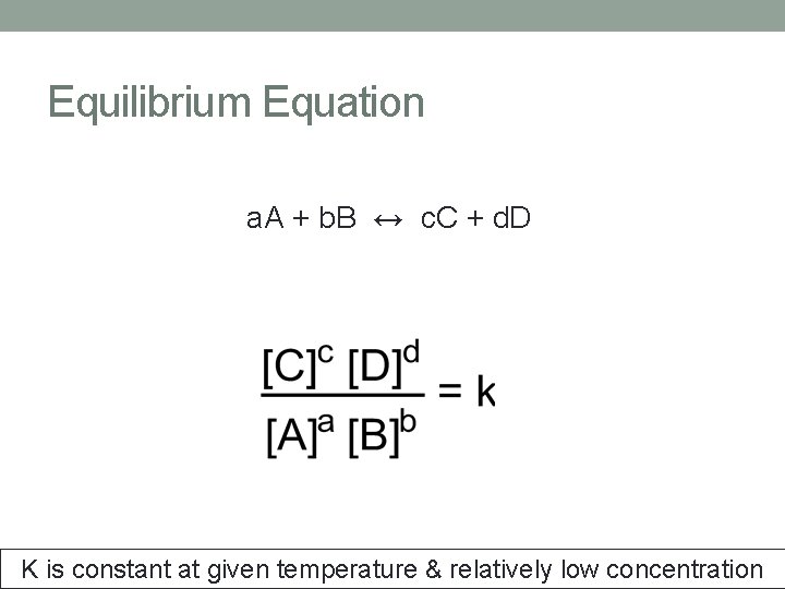 Equilibrium Equation a. A + b. B ↔ c. C + d. D K