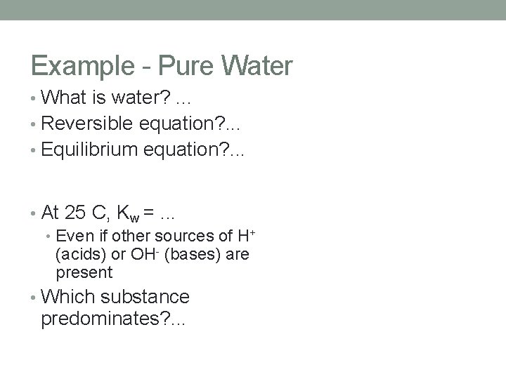 Example - Pure Water • What is water? . . . • Reversible equation?