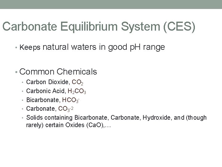 Carbonate Equilibrium System (CES) • Keeps natural waters in good p. H range •