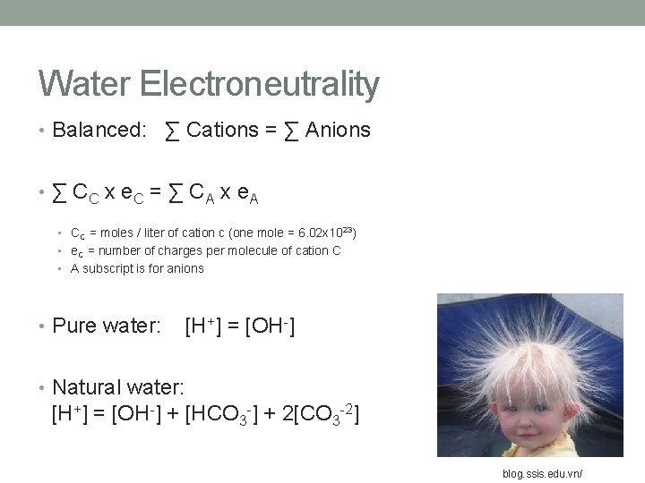 Water Electroneutrality • Balanced: ∑ Cations = ∑ Anions • ∑ CC x e